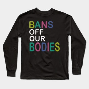 Bans Off Our Bodies Long Sleeve T-Shirt